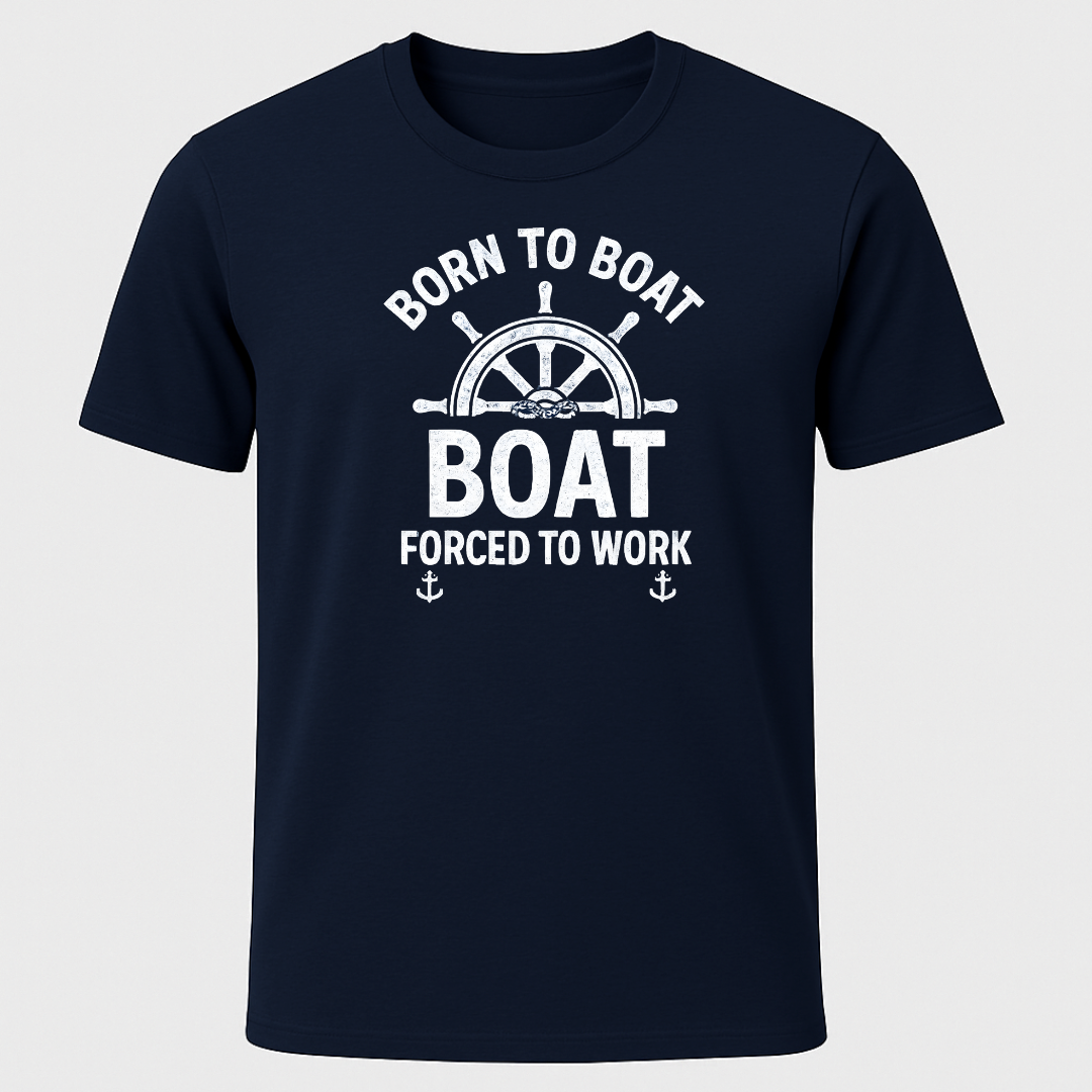 Born To Boat, Forced To Work Ships Wheel Design T-Shirt