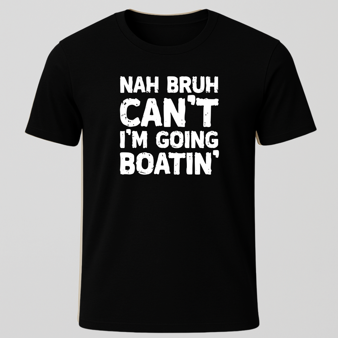 "Nah Bruh Can't I'm Going Boating" T-Shirt