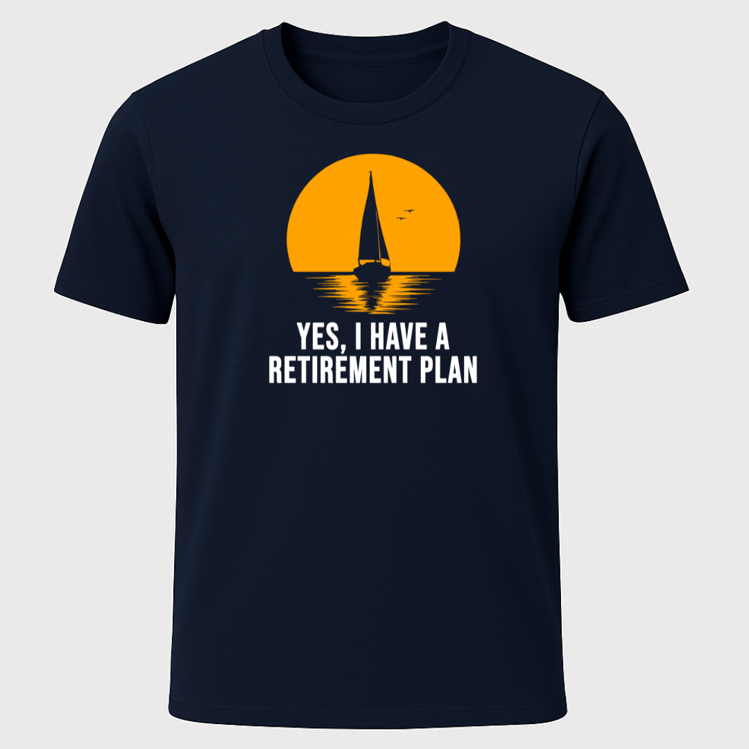 Yes I have a Retirement Plan Sunset Design T-Shirt