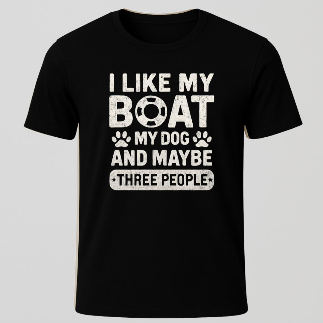 "I Like My Boat, My Dog and Maybe 3 people" T-Shirt