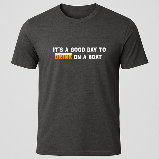 "It's A Good Day For Drinking On a Boat"  Suds T-Shirt