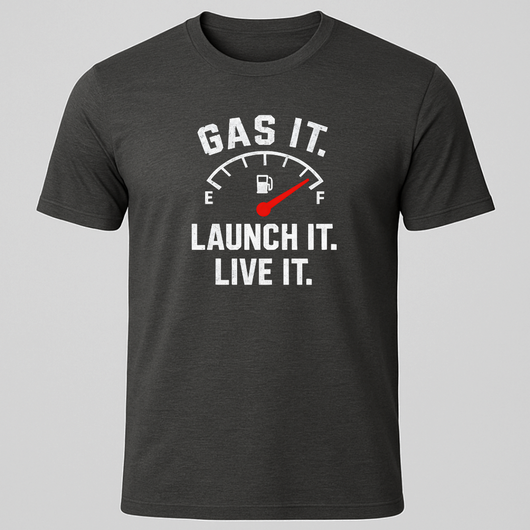 Gas it, Launch it, Live it T-Shirt