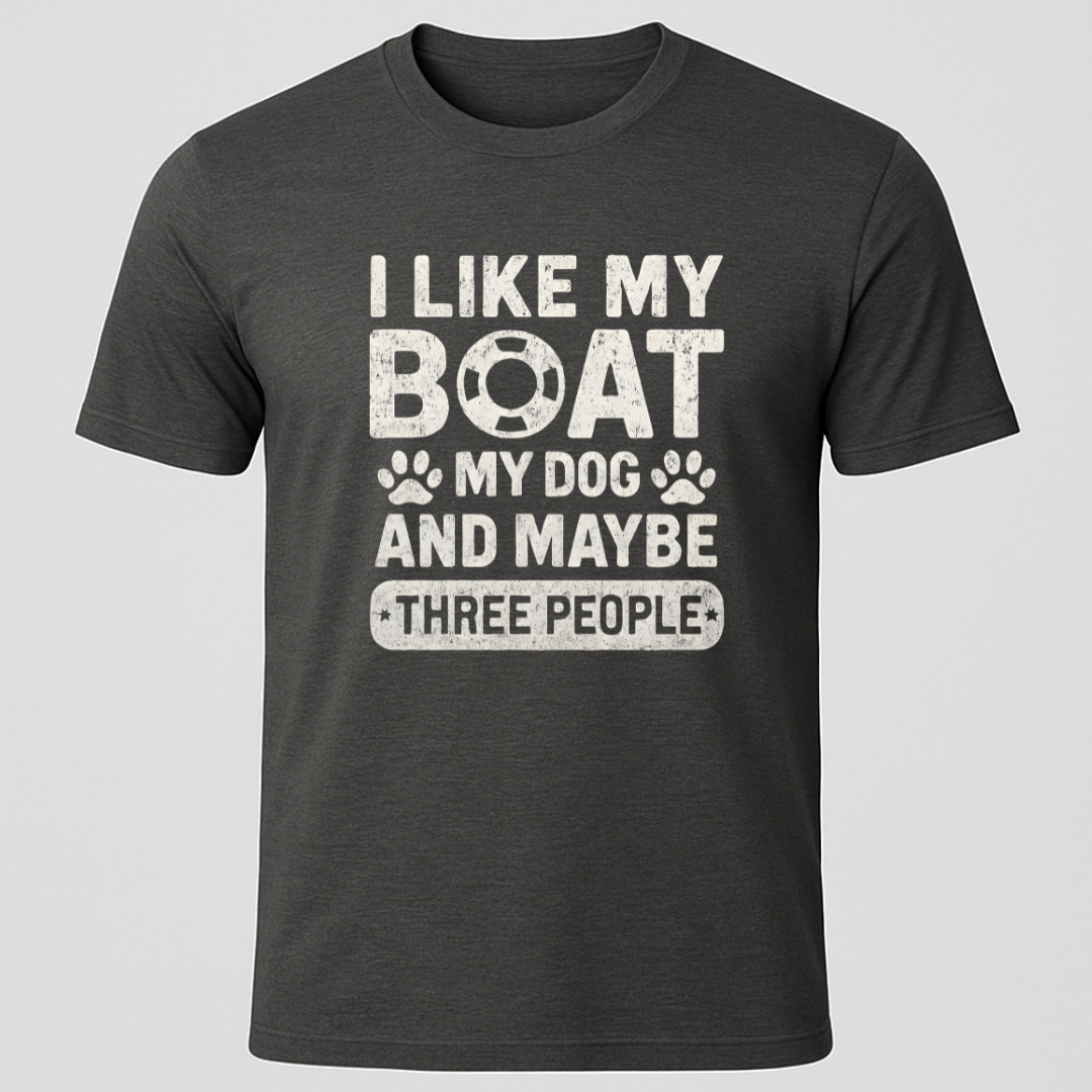 "I Like My Boat, My Dog and Maybe 3 people" T-Shirt