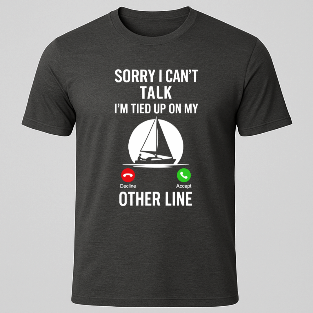 Sailor on Call, "Sorry I Can't Talk" T-Shirt