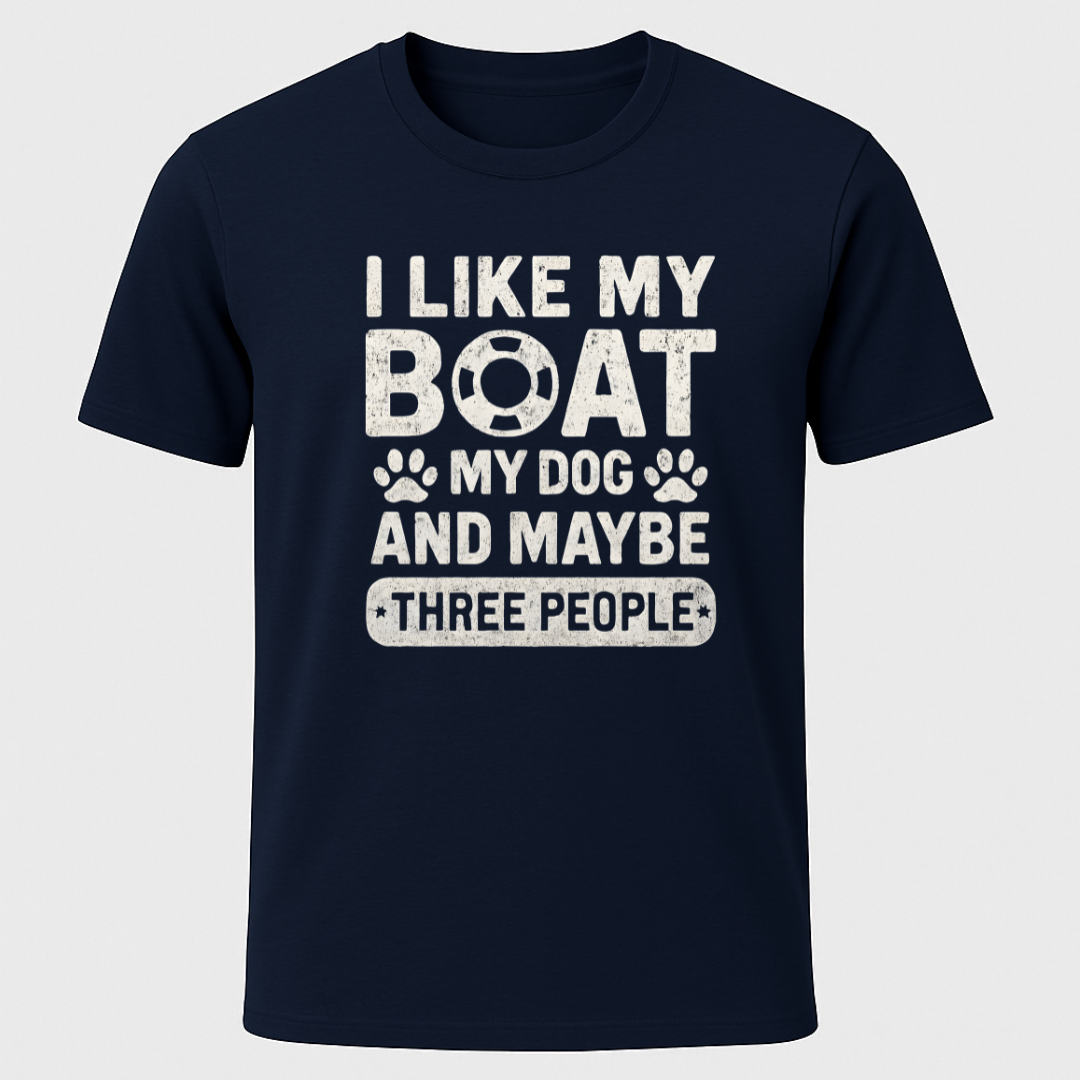 "I Like My Boat, My Dog and Maybe 3 people" T-Shirt
