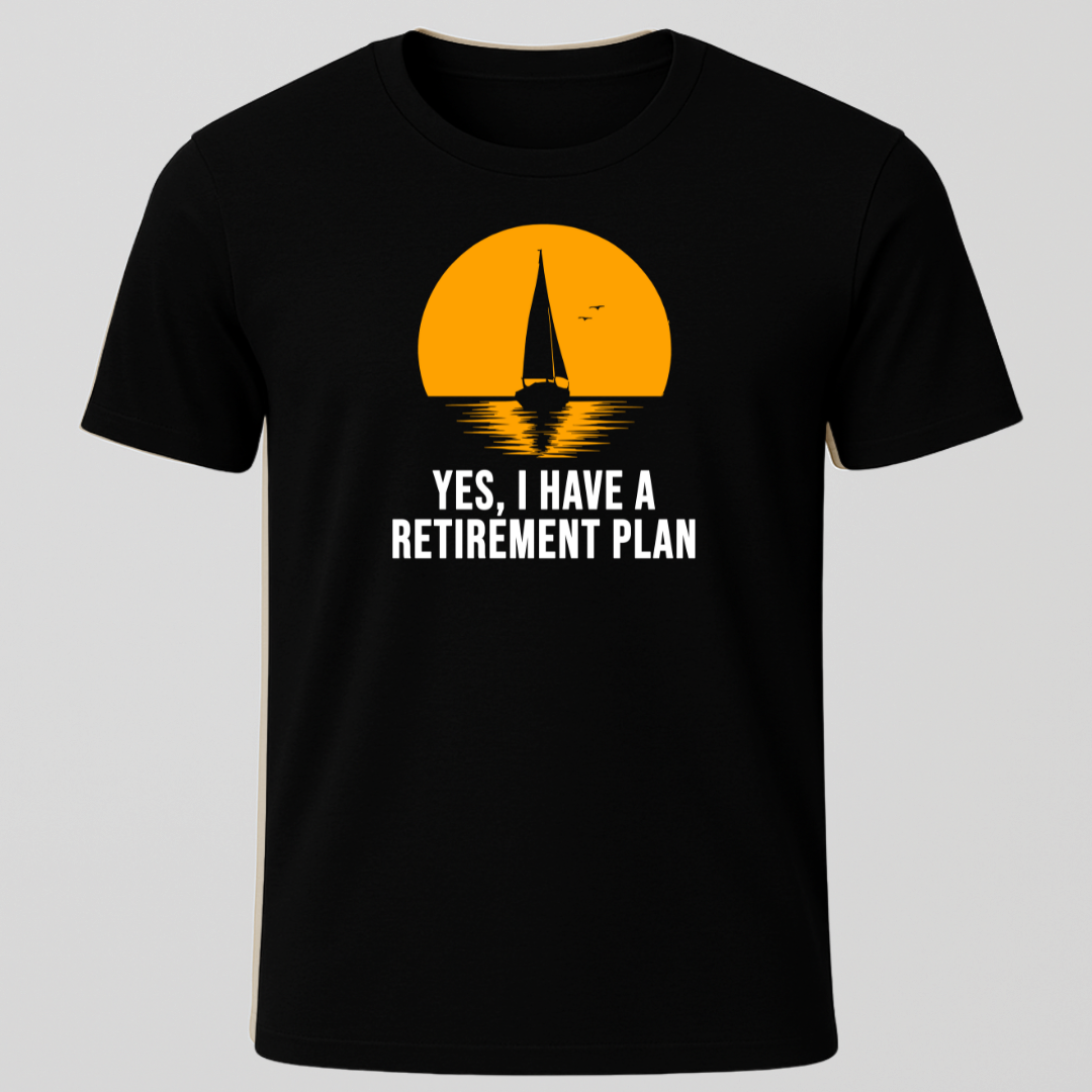 Yes I have a Retirement Plan Sunset Design T-Shirt