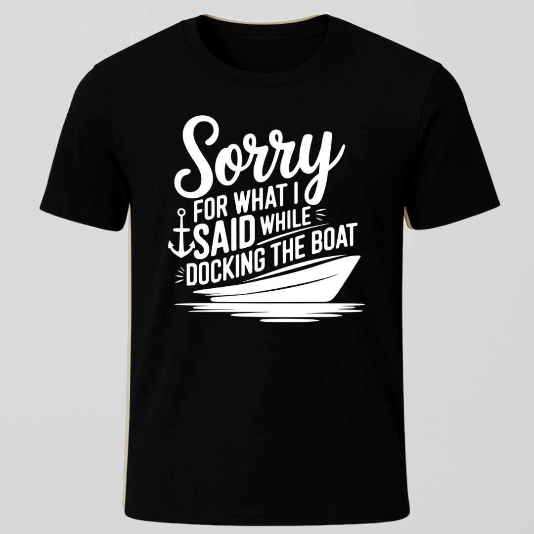 "Sorry For What I Said While Docking The Boat" Motorboat T-Shirt
