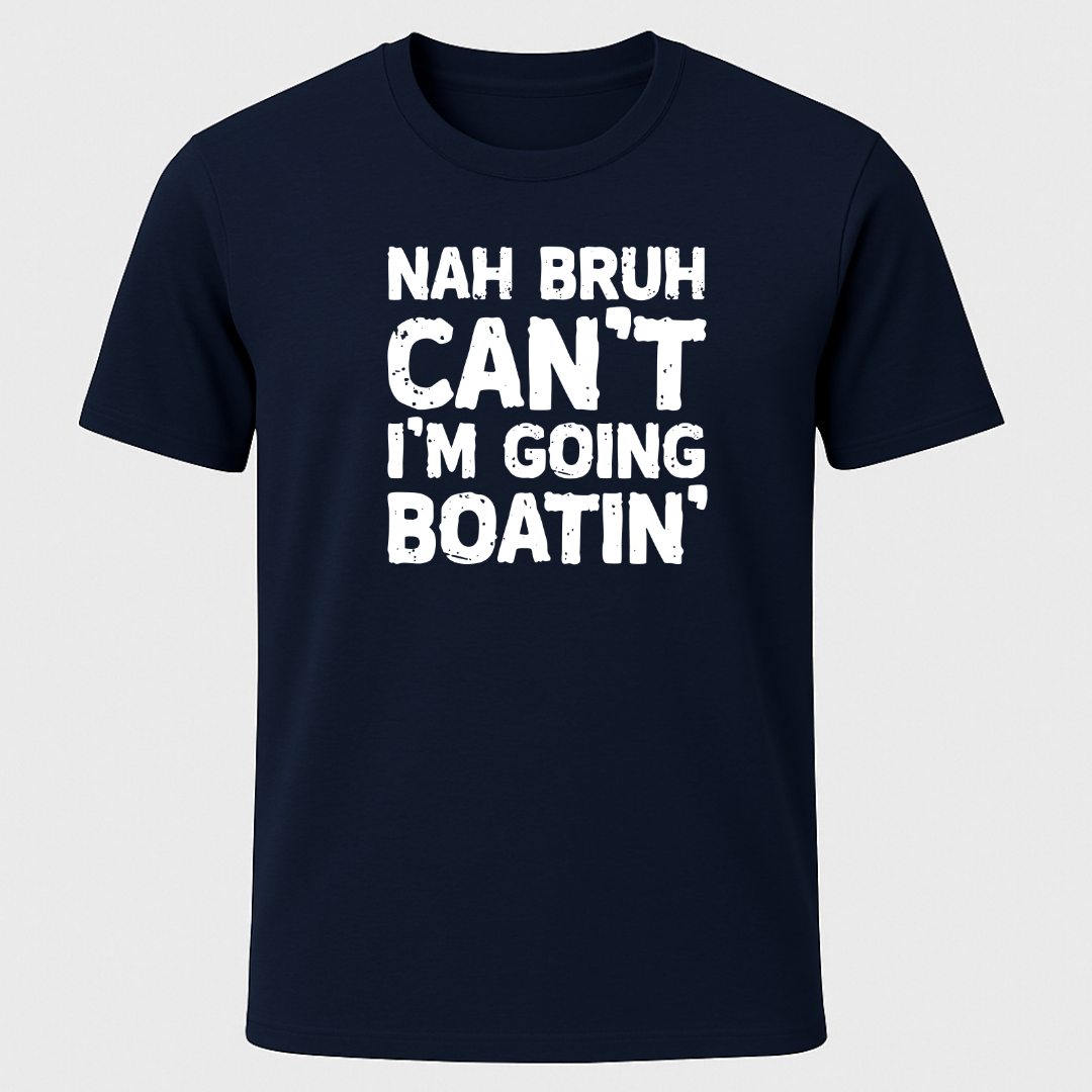 "Nah Bruh Can't I'm Going Boating" T-Shirt