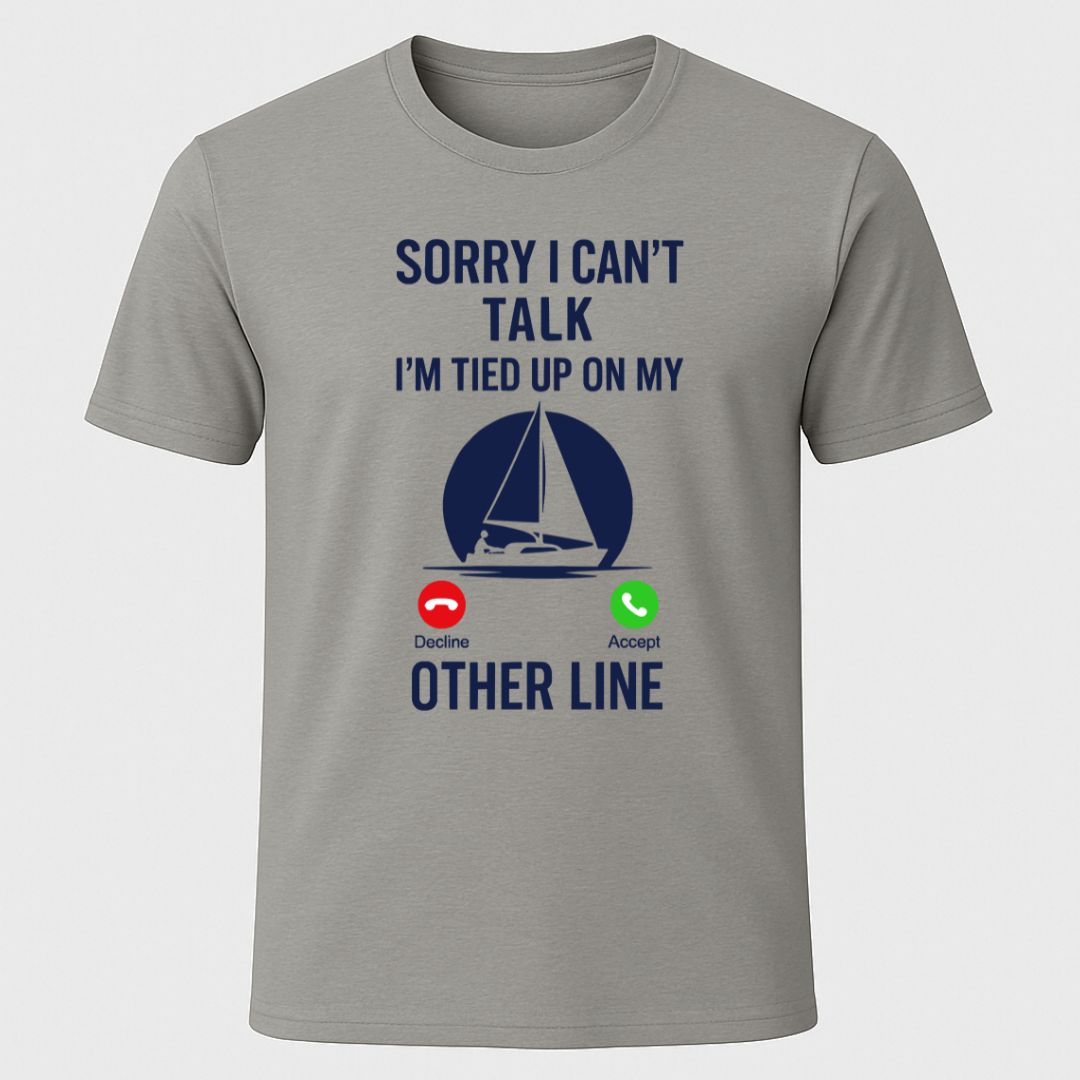 Sailor on Call, "Sorry I Can't Talk" T-Shirt