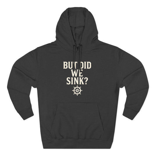 But Did We Sink? Hoodie