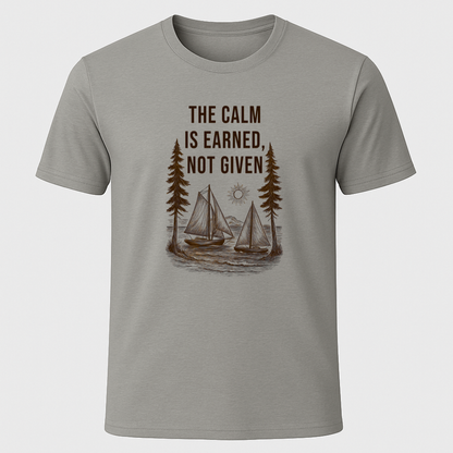 "The Calm Is Earned, Not Given" T-Shirt