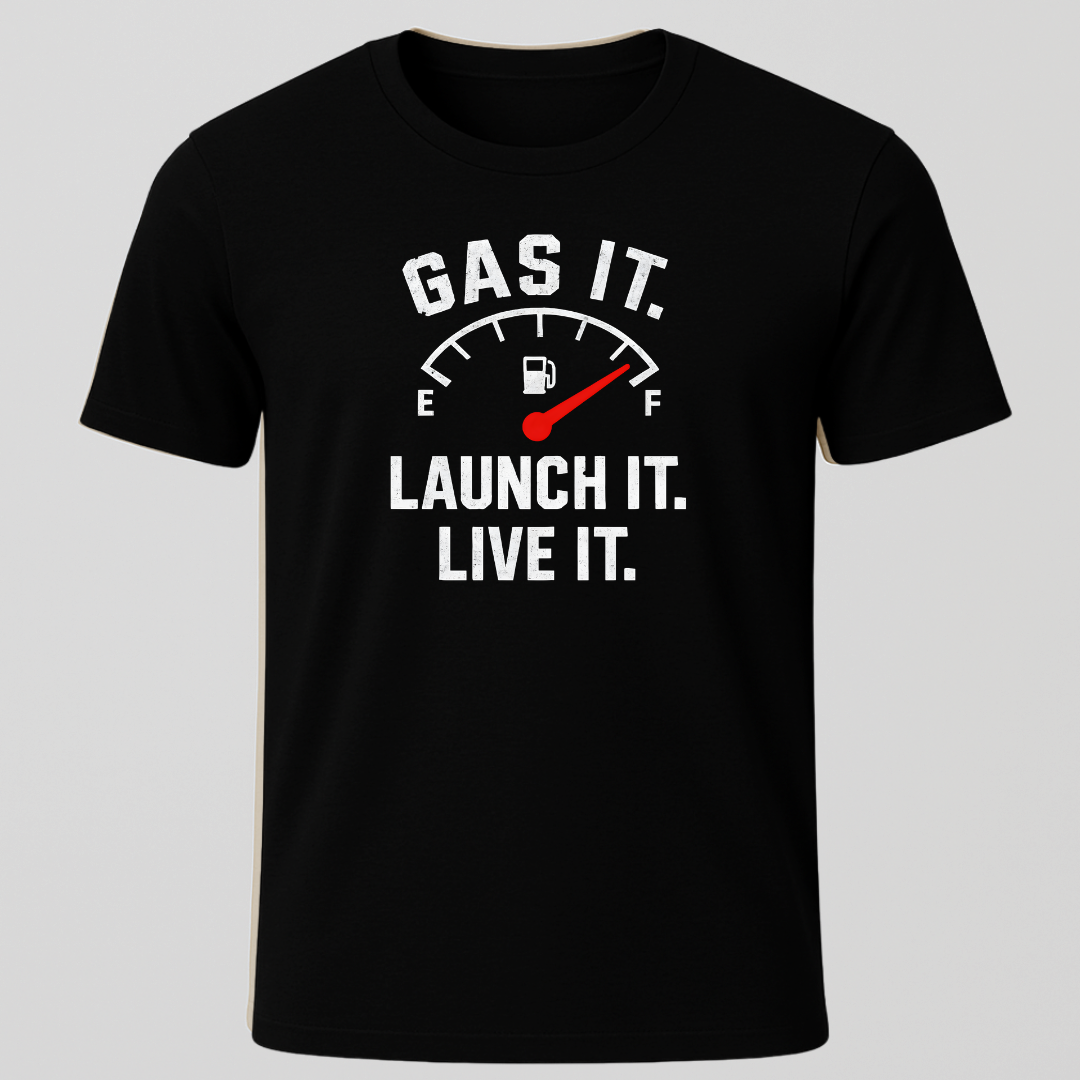 Gas it, Launch it, Live it T-Shirt