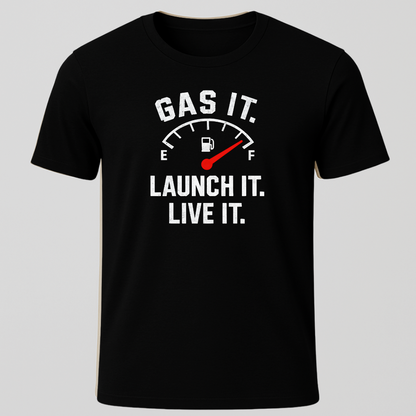 Gas it, Launch it, Live it T-Shirt