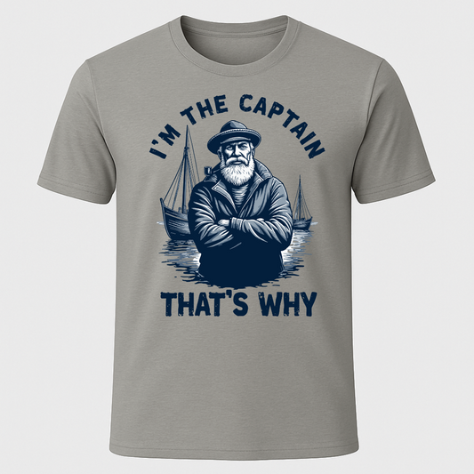 "I'm The Captain, That's Why" T-Shirt