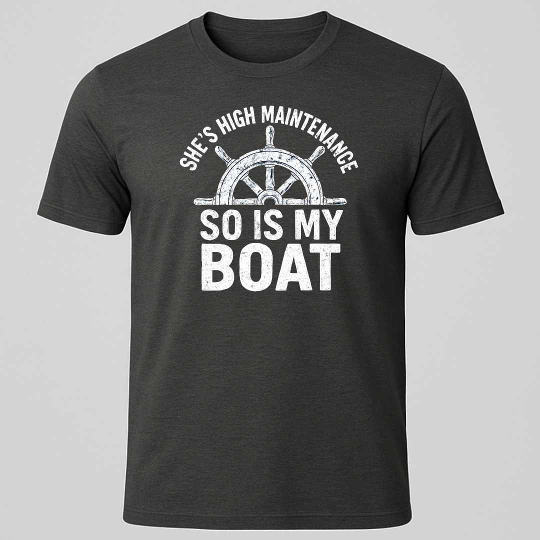 "She's High Maintenance, So is My Boat" T-Shirt