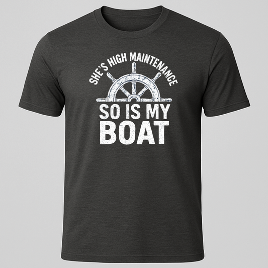 "She's High Maintenance, So is My Boat" T-Shirt
