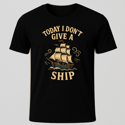 "Today I Don't Give A Ship" T-Shirt