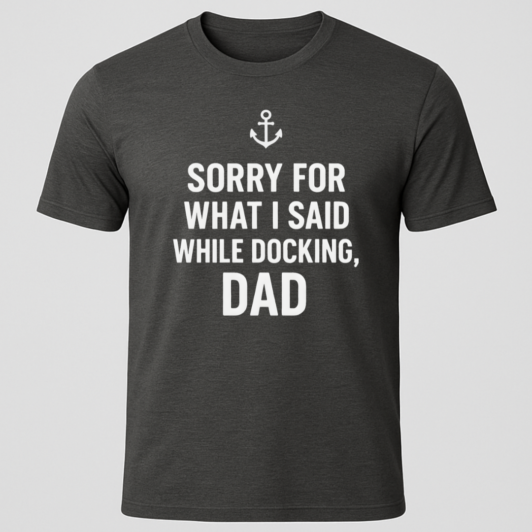 Sorry While Docking Dad T-Shirt