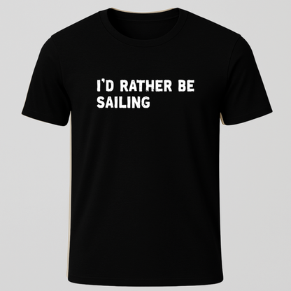 "I'd Rather Be Sailing" T-Shirt