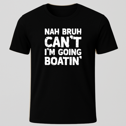 "Nah Bruh Can't I'm Going Boating" T-Shirt