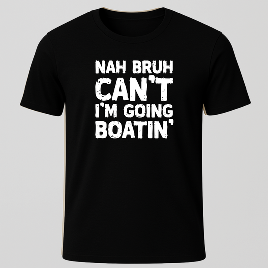"Nah Bruh Can't I'm Going Boating" T-Shirt