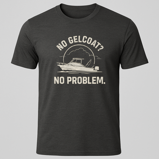 No Gelcoat,  No Problem T-Shirt