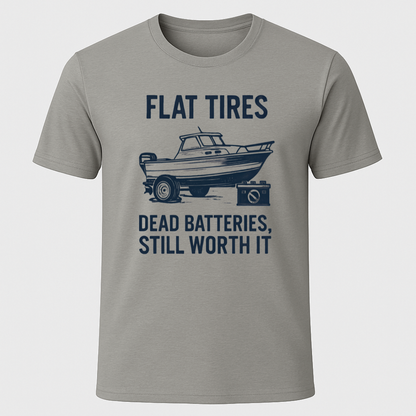 "Dead Batteries, Flat Tires, Still Worth It" T-Shirt