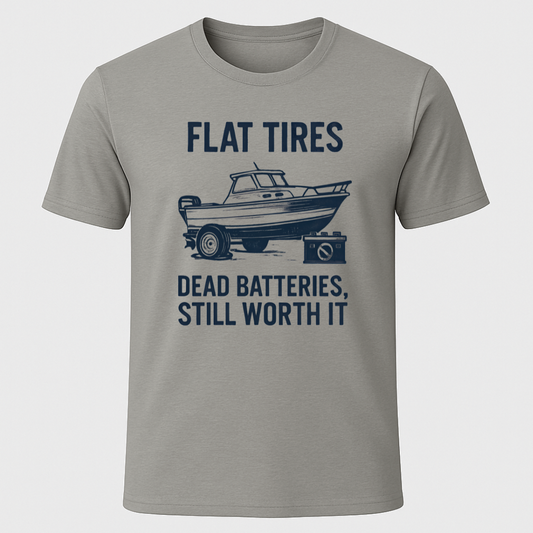 "Dead Batteries, Flat Tires, Still Worth It" T-Shirt