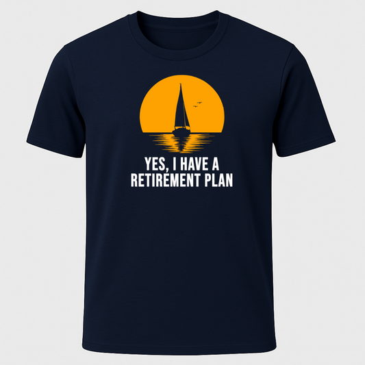 Yes I have a Retirement Plan Sunset Design T-Shirt