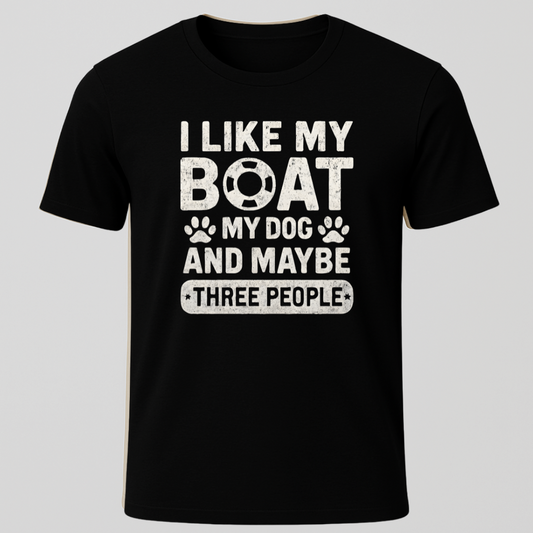 "I Like My Boat, My Dog and Maybe 3 people" T-Shirt