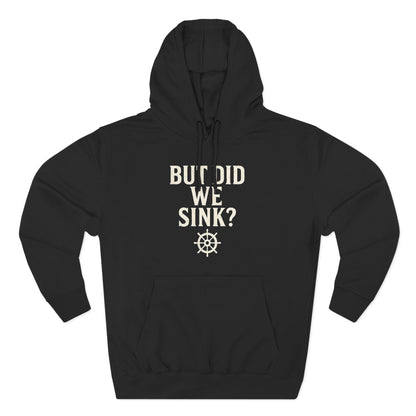 But Did We Sink? Hoodie