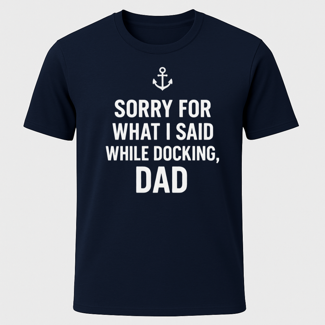 Sorry While Docking Dad T-Shirt