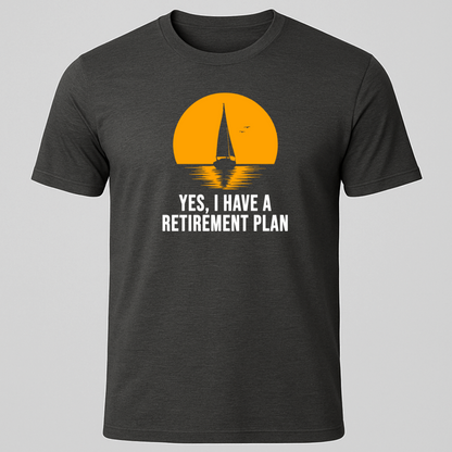 Yes I have a Retirement Plan Sunset Design T-Shirt