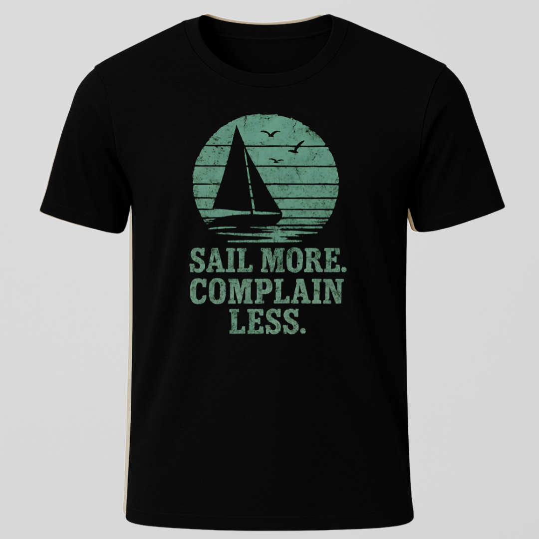 Sail More, Complain Less T-Shirt