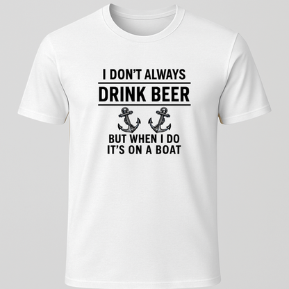 "I don't always drink beer..." T-Shirt