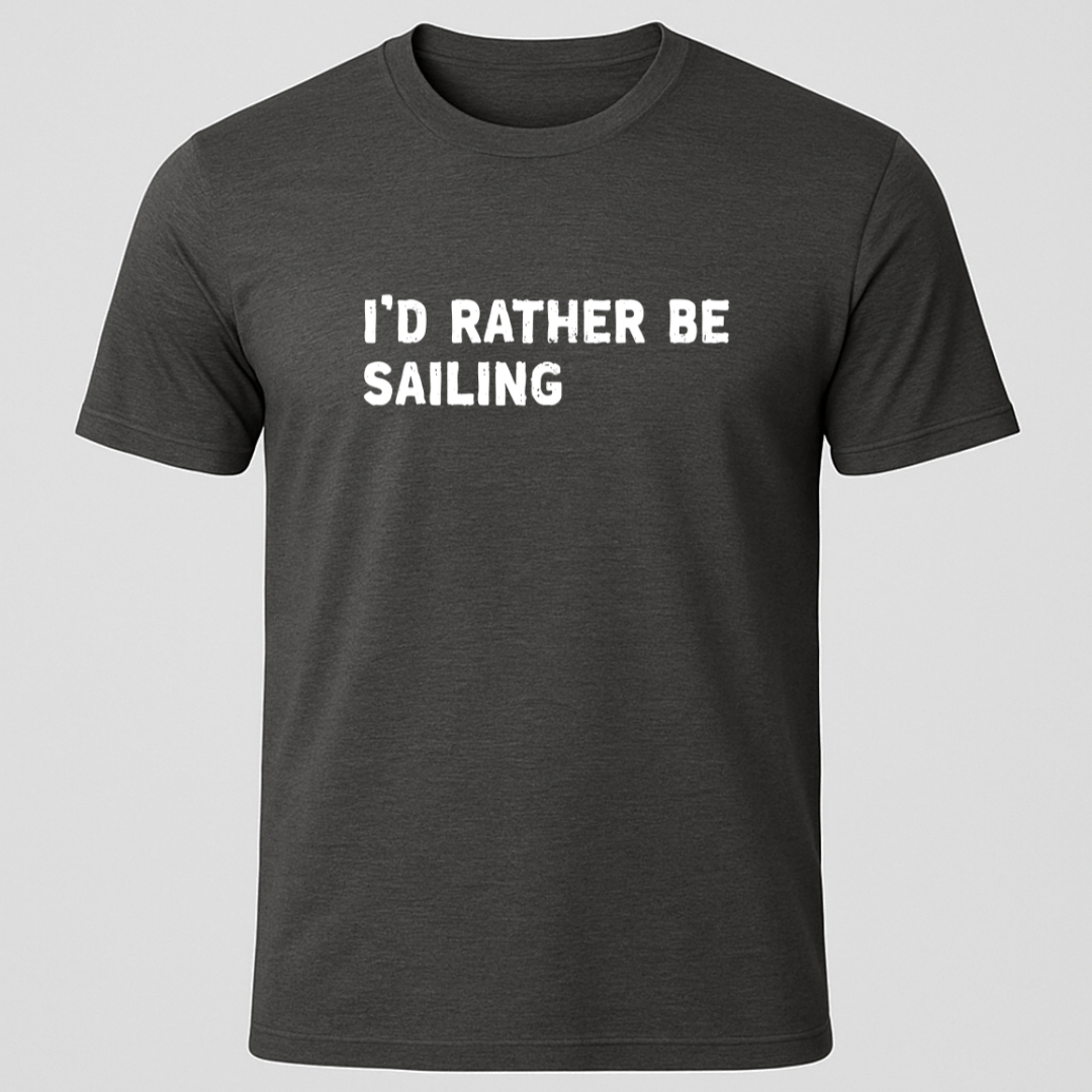 "I'd Rather Be Sailing" T-Shirt