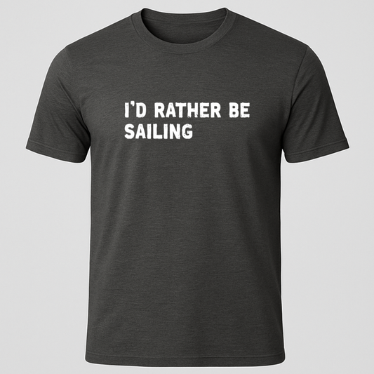 "I'd Rather Be Sailing" T-Shirt