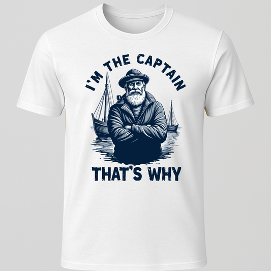 "I'm The Captain, That's Why" T-Shirt