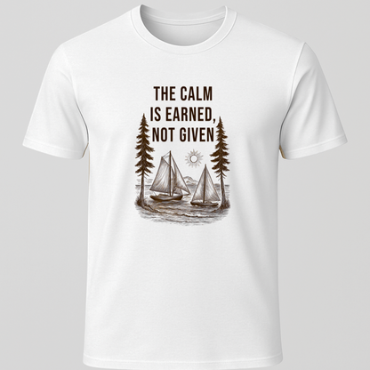 "The Calm Is Earned, Not Given" T-Shirt