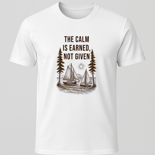 "The Calm Is Earned, Not Given" T-Shirt