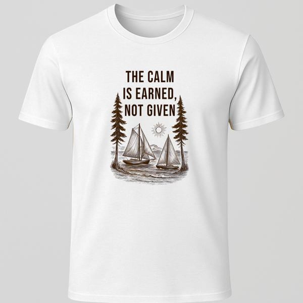 The Calm is Earned T-Shirt