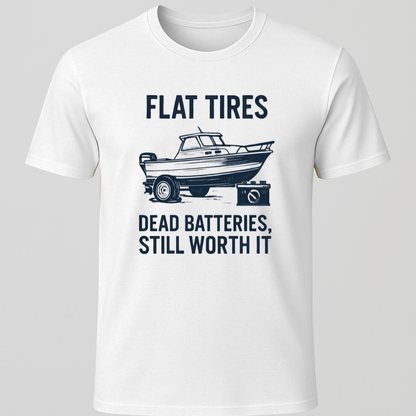 "Dead Batteries, Flat Tires, Still Worth It" T-Shirt