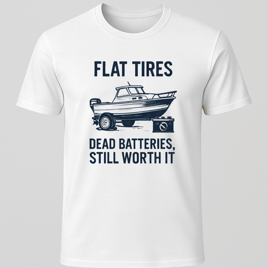 "Dead Batteries, Flat Tires, Still Worth It" T-Shirt