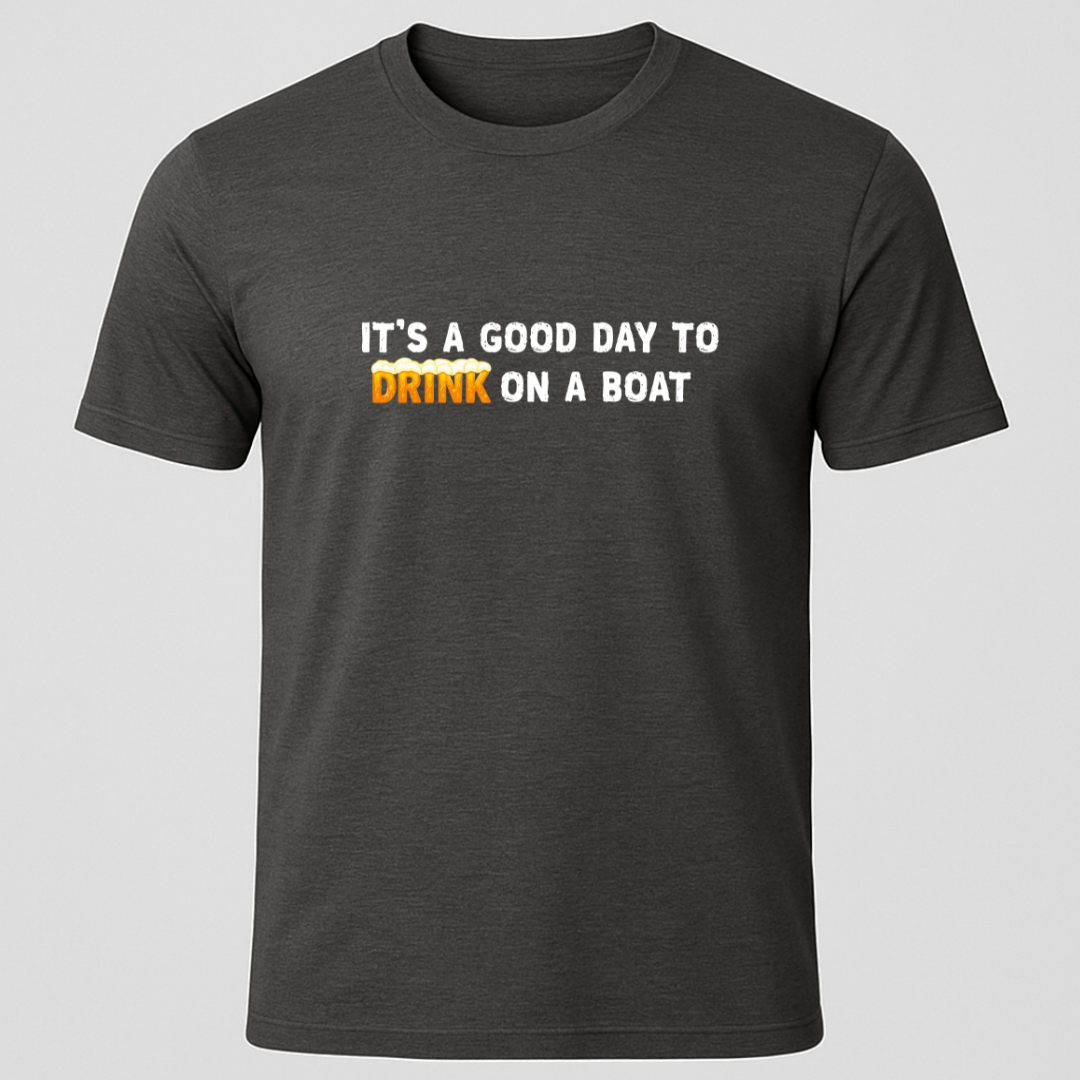 "It's A Good Day For Drinking On a Boat"  Suds T-Shirt