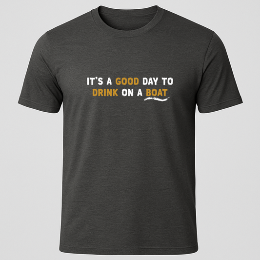 "It's A Good Day For Drinking On a Boat" T-Shirt