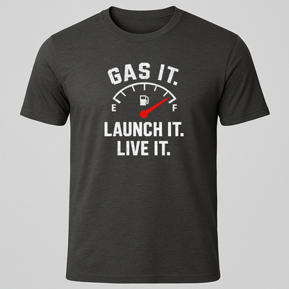 Gas it, Launch it, Live it T-Shirt
