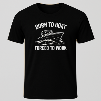 Born to Boat, Forced to Work T-Shirt