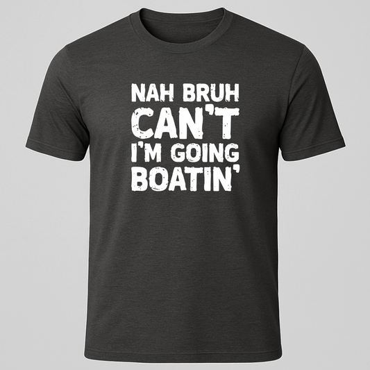 "Nah Bruh Can't I'm Going Boating" T-Shirt