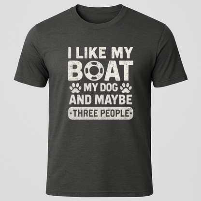"I Like My Boat, My Dog and Maybe 3 people" T-Shirt