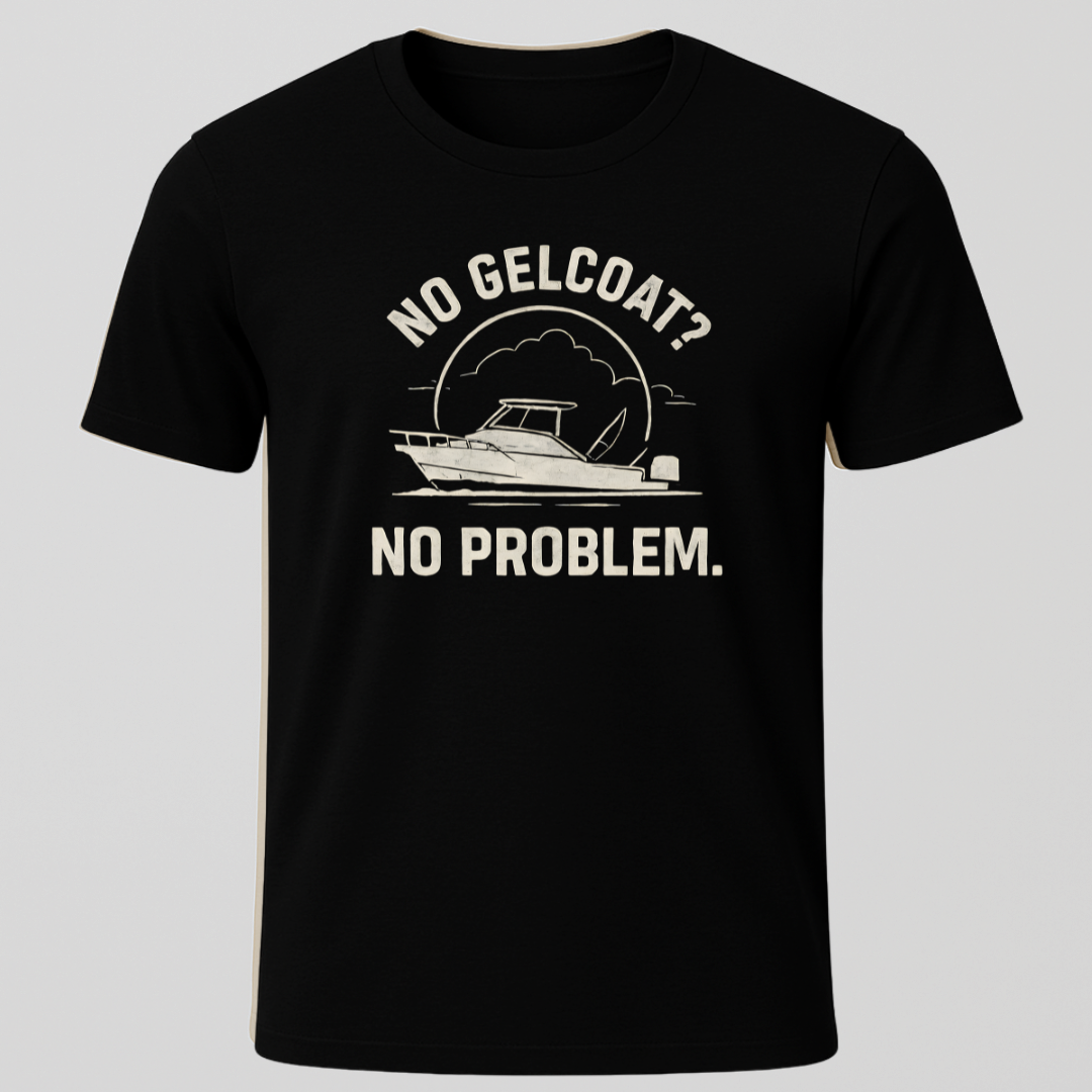 No Gelcoat,  No Problem T-Shirt